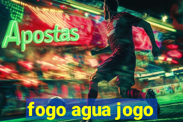 fogo agua jogo